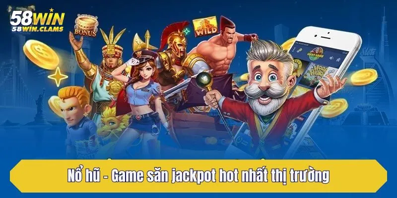 Nổ hũ - Game săn jackpot hot nhất thị trường