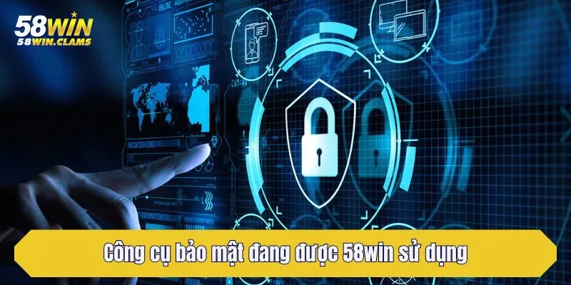 Công cụ bảo mật đang được 58win sử dụng hiện nay