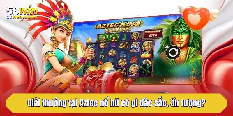 Giải thưởng tại Aztec nổ hũ có gì đặc sắc, ấn tượng?