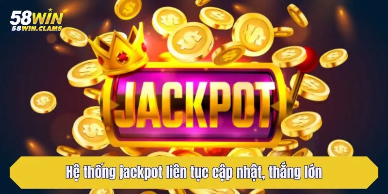 Nổ hũ 58win - Thiên Đường Giải Trí Đổi Thưởng Dễ Chơi, Dễ Trúng Lớn 3 Hệ thống jackpot liên tục cập nhật, thắng lớn dễ dàng mỗi ngày