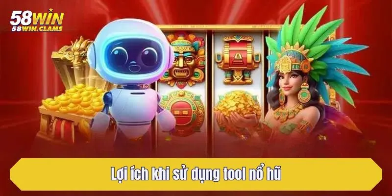 Lợi ích khi sử dụng tool nổ hũ