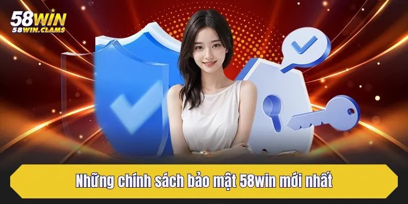Những chính sách bảo mật 58win mới nhất