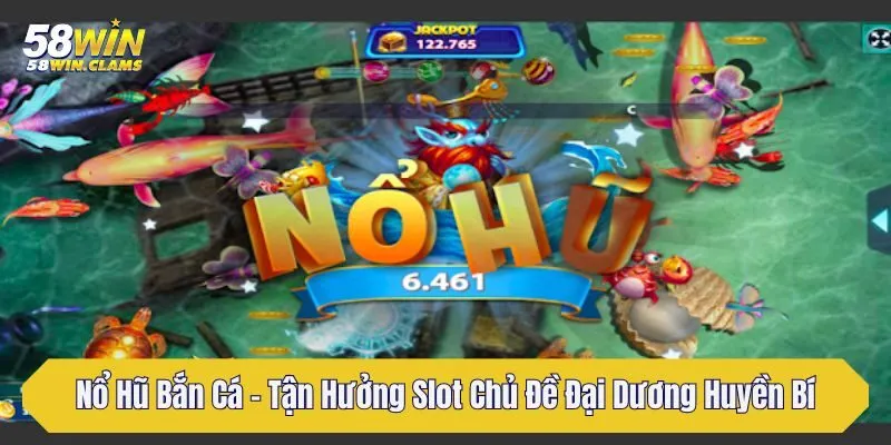 Nổ Hũ Bắn Cá - Tận Hưởng Slot Chủ Đề Đại Dương Huyền Bí 9 no hu ban ca tan huong slot chu de dai duong huyen bi