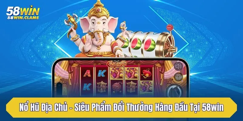 Nổ Hũ Địa Chủ - Siêu Phẩm Đổi Thưởng Hàng Đầu Tại 58win 7 no hu dia chu sieu pham doi thuong hang dau tai 58win