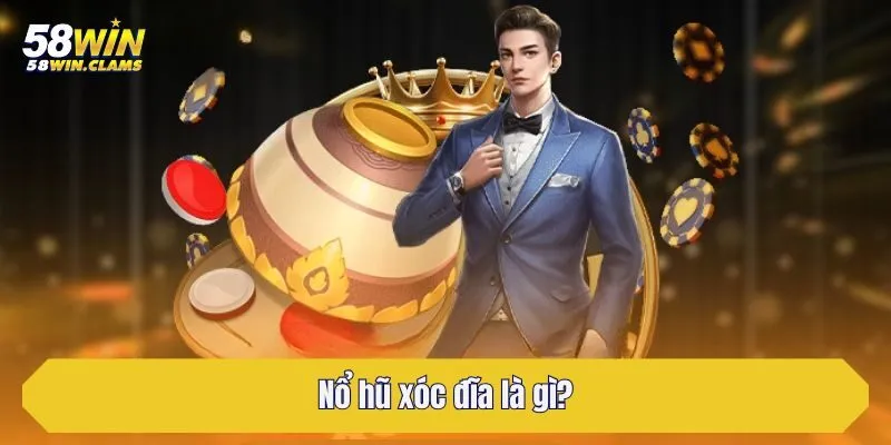 Nổ hũ xóc đĩa là gì?