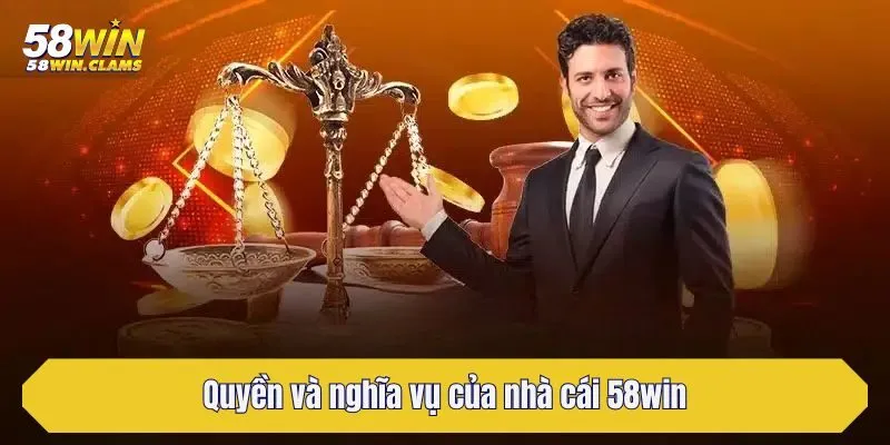 Quyền và nghĩa vụ của nhà cái 58win