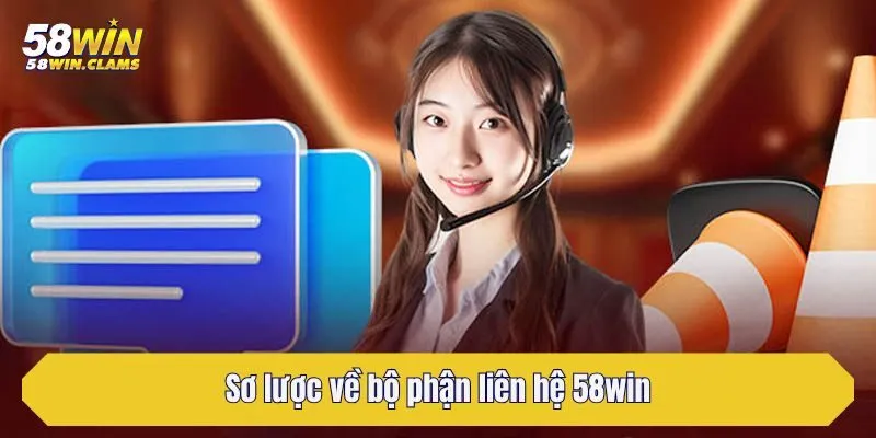 Sơ lược về bộ phận liên hệ 58win