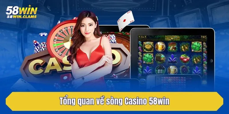 Casino 58win - Đăng Nhập Giải Trí Sòng Bạc Trực Tiếp 2025 1 Tổng quan về sòng Casino 58win