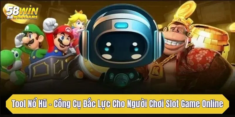 tool no hu cong cu dac luc cho nguoi choi slot game online